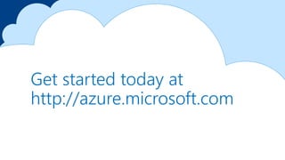 Get started today at
http://azure.microsoft.com
 