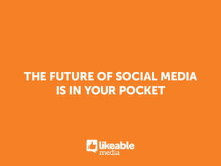 the future of social media
     is in your pocket




           media
 