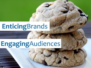 EnticingBrands 
EngagingAudiences 
 