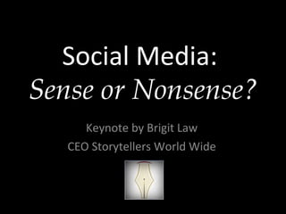 Social Media:  Sense or Nonsense? Keynote by Brigit Law CEO Storytellers World Wide 
