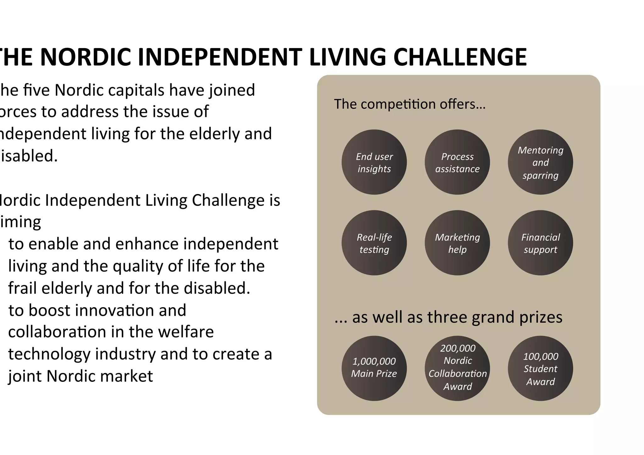 EFFECTS ON END-USERS
EFFECTS ON MARKET AND SOCIETY
Launch Matchmaking Developing Testing with
the cities
New
platforms
New
collabo-
rations
New Nordic
market
New
solutions
New
startups
Inspiration
Real-life
testing
Early
adoption
Involvement
Independent
living
 