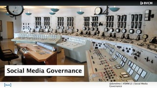 Social Media Governance
                          @donelmo | #SMW12 | Social Media
                          Governance
 