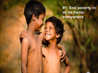 #1: End poverty in
all its forms
everywhere
 