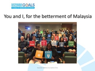 Keynote Address by Joyline Chai
You and I, for the betterment of Malaysia
 