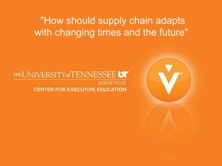 "How should supply chain adapts
with changing times and the future"
 
