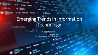 © 2019 MUST India
Emerging Trends in Information
Technology
N. Gopi Krishna
MS, MBA, PMP
Vice President, MUST Research
 