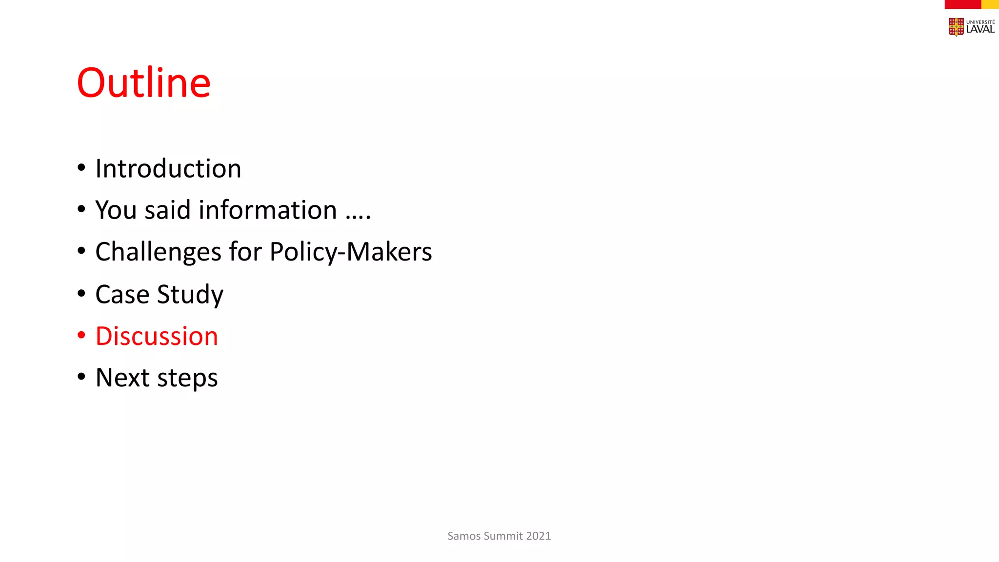 Outline
• Introduction
• You said information ….
• Challenges for Policy-Makers
• Case Study
• Discussion
• Next steps
Samos Summit 2021
 