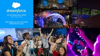 15-18 Setembro 2015
San Francisco
Faça Agora a sua inscrição
dreamforce.com
 