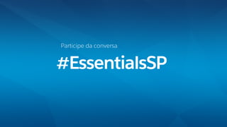 #EssentialsSP
Participe da conversa
 