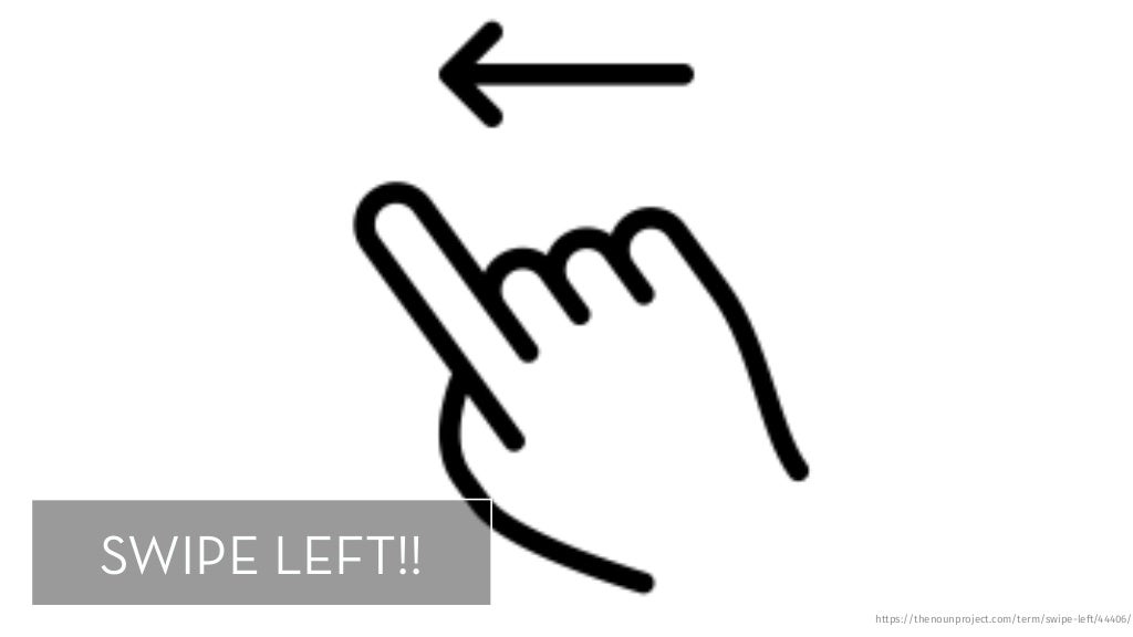 SWIPE LEFT!! https://thenounproject.com/term/swipe-left/44406/