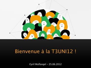 Bienvenue à la T3UNI12 !

     Cyril Wolfangel - 25.06.2012
 