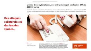 Des attaques
collatérales et
des fraudes
variées…
 