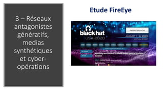 3 – Réseaux
antagonistes
génératifs,
medias
synthétiques
et cyber-
opérations
Etude FireEye
 