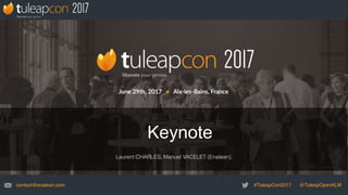 #TuleapCon2017 @TuleapOpenALM
email
contact@enalean.com
Keynote
Laurent CHARLES, Manuel VACELET (Enalean),
 