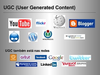UGC (User Generated Content) UGC também está nas redes 