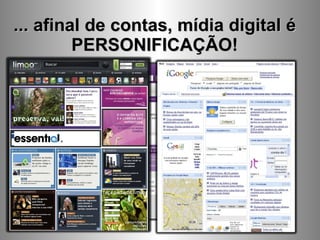 ... afinal de contas, mídia digital é PERSONIFICAÇÃO! 