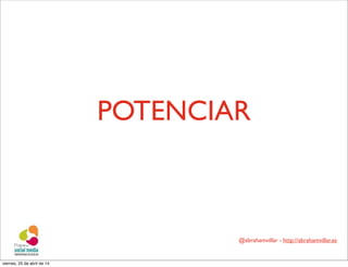 @abrahamvillar - http://abrahamvillar.es
POTENCIAR
viernes, 25 de abril de 14
 