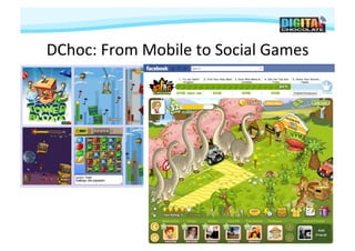DChoc:	
  From	
  Mobile	
  to	
  Social	
  Games
                                                	
  
 