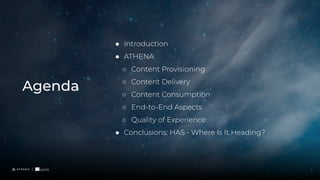 ● Introduction
● ATHENA
○ Content Provisioning
○ Content Delivery
○ Content Consumption
○ End-to-End Aspects
○ Quality of Experience
● Conclusions: HAS - Where Is It Heading?
Agenda
3
 