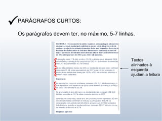 PARÁGRAFOS CURTOS: Os parágrafos devem ter, no máximo, 5-7 linhas.   { { { Textos alinhados à esquerda ajudam a leitura 