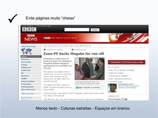 Evite páginas muito “cheias”  Menos texto - Colunas estreitas - Espaços em branco 