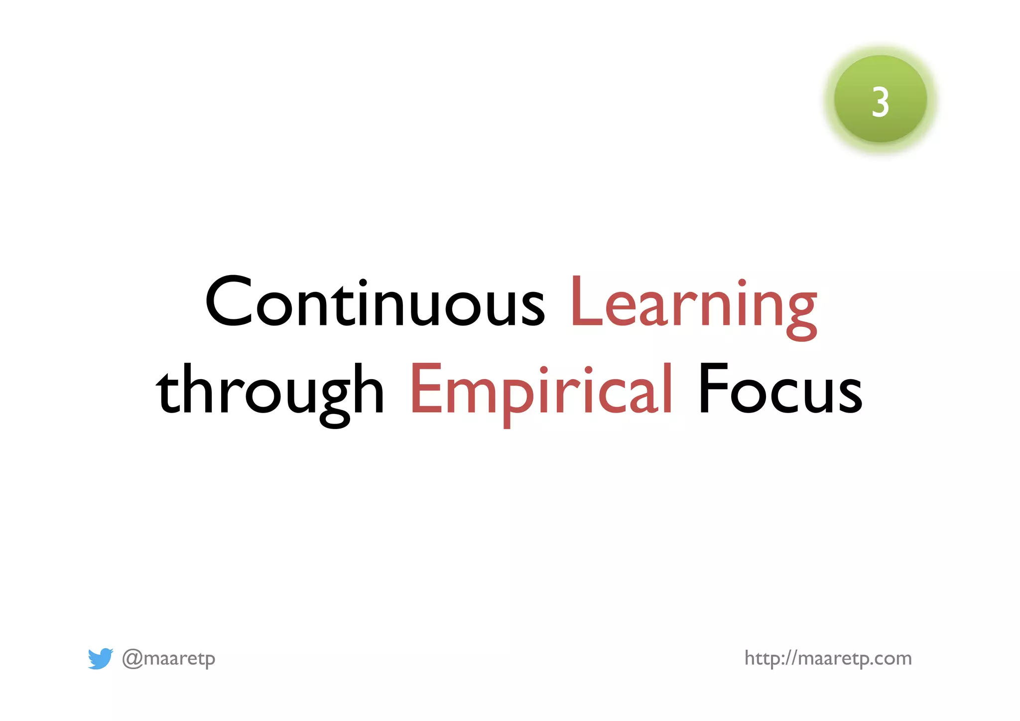 @maaretp http://maaretp.com
Continuous Learning
through Empirical Focus
3
 