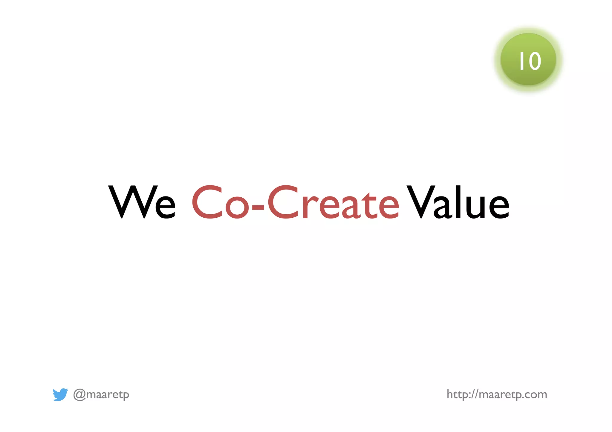 @maaretp http://maaretp.com
We Co-CreateValue
10
 