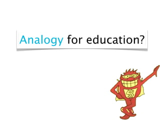 Analogy for education?
 