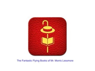 The Fantastic Flying Books of Mr. Morris Lessmore
 