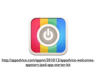 http://appadvice.com/appnn/2010/12/appadvice-welcomes-
               appstart-ipad-app-starter-kit
 