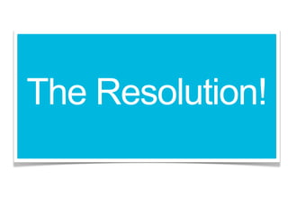 The Resolution!
 