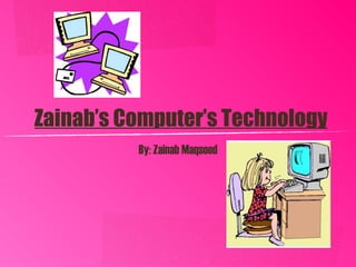 Zainab’s Computer’s Technology   ,[object Object]