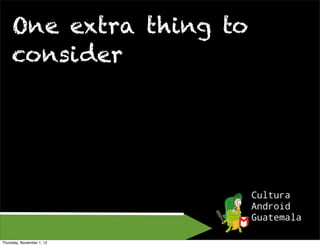 One extra thing to
     consider




Thursday, November 1, 12
 