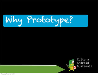 Why Prototype?




Thursday, November 1, 12
 
