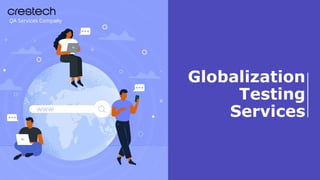 Globalization
Testing
Services
QA Services Company
 
