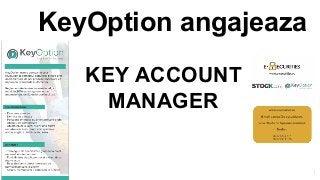 KeyOption angajeaza
KEY ACCOUNT
MANAGER
1
 