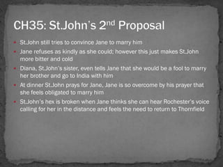  St.John still tries to convince Jane to marry him
 Jane refuses as kindly as she could; however this just makes St.John...