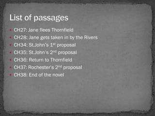  CH27: Jane flees Thornfield
 CH28: Jane gets taken in by the Rivers
 CH34: St.John‘s 1st proposal
 CH35: St.John‘s 2n...