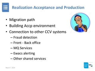 Realization Acceptance and Production
March 7, 2019 23
• Migration path
• Building Accp environment
• Connection to other ...