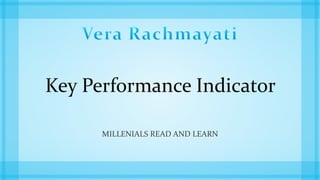 Key Performance Indicator
MILLENIALS READ AND LEARN
 