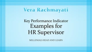 Key Performance Indicator
Examples for
HR Supervisor
MILLENIALS READ AND LEARN
 