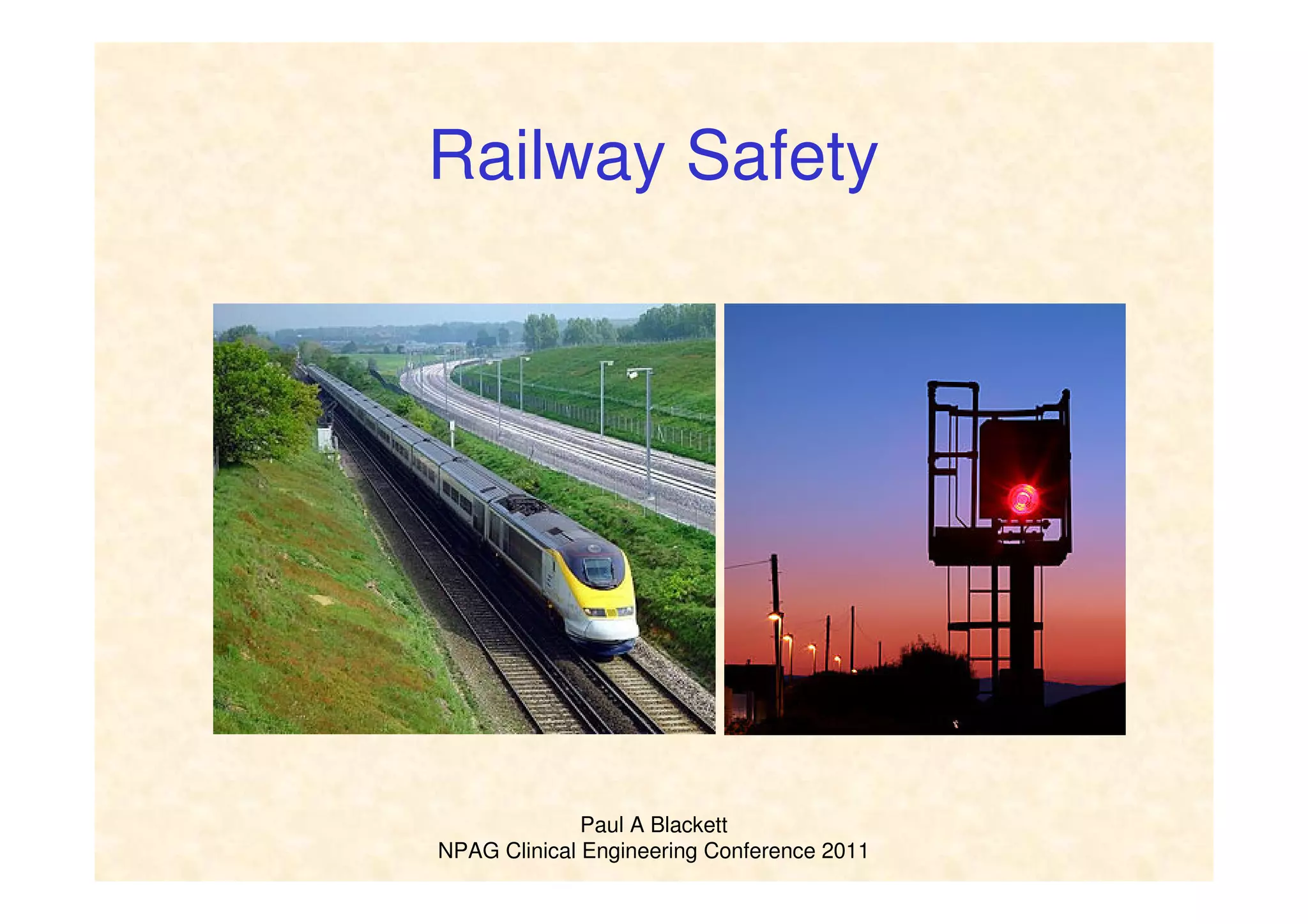 Paul A Blackett
NPAG Clinical Engineering Conference 2011
Railway Safety
 