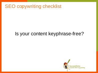 Is your content keyphrase-free?
SEO copywriting checklist
 