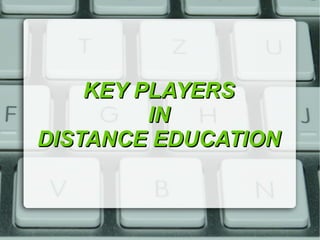 KEY PLAYERSKEY PLAYERS
ININ
DISTANCE EDUCATIONDISTANCE EDUCATION
 