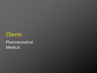 Clients
Pharmaceutical
Medical
 