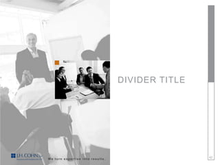 DIVIDER TITLE




We turn expertise into results.                   42
 