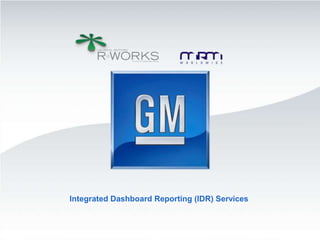 Integrated Dashboard Reporting (IDR) Services
 