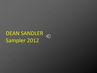 DEAN SANDLER
Sampler 2012
 