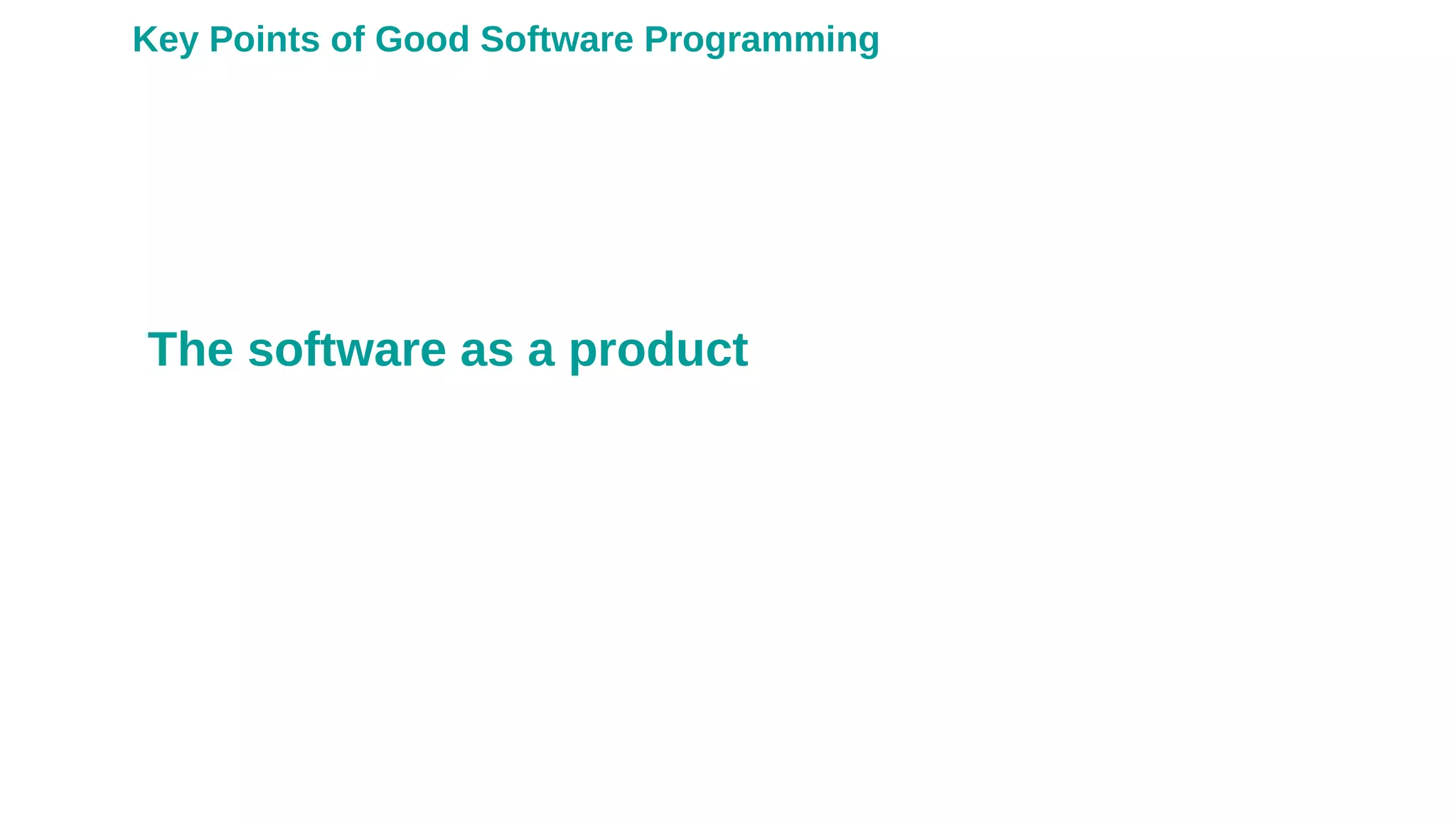 The software as a product
Key Points of Good Software Programming
 