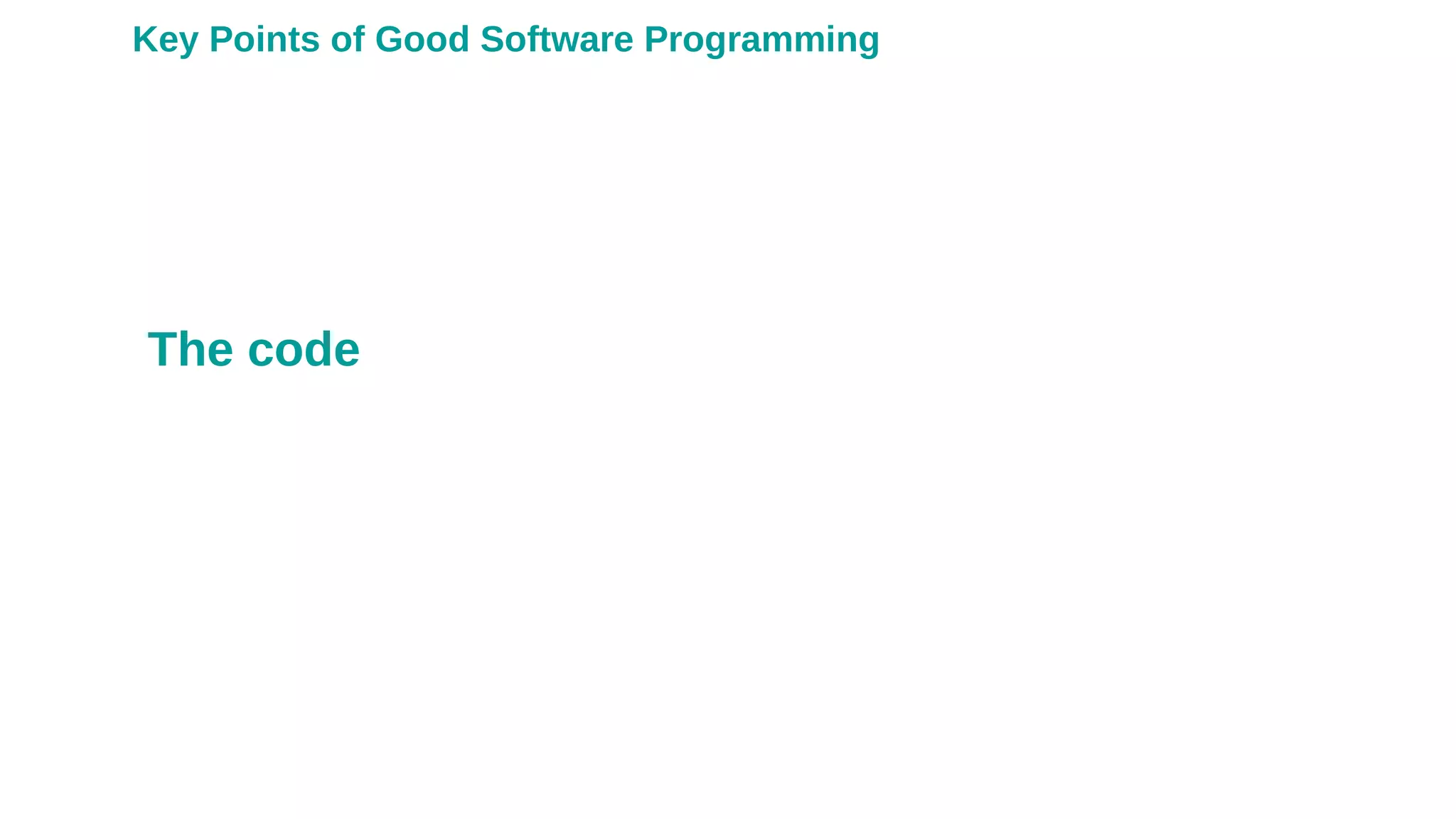 The code
Key Points of Good Software Programming
 